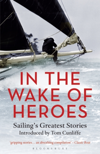 In the Wake of Heroes : Sailing's Greatest Stories Introduced by Tom Cunliffe, Paperback / softback Book
