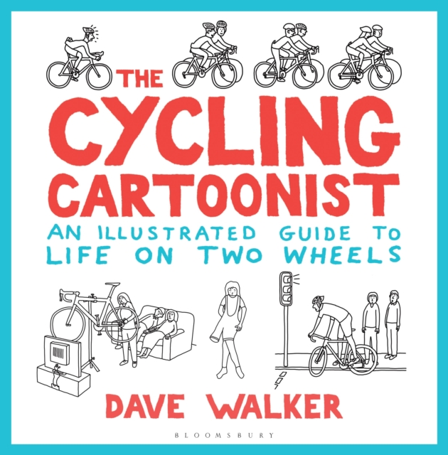 The Cycling Cartoonist : An Illustrated Guide to Life on Two Wheels, Hardback Book