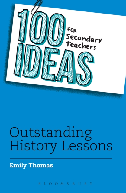 100 Ideas for Secondary Teachers: Outstanding History Lessons, PDF eBook