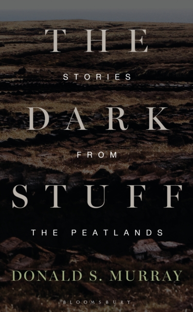 The Dark Stuff : Stories from the Peatlands, PDF eBook
