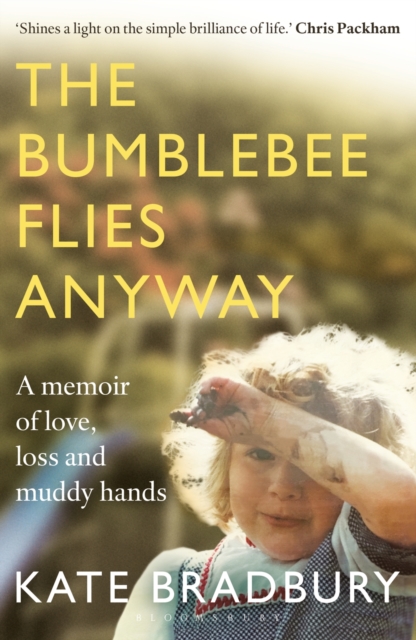 The Bumblebee Flies Anyway : A memoir of love, loss and muddy hands, Paperback / softback Book
