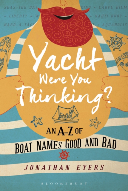 Yacht Were You Thinking? : An A-Z of Boat Names Good and Bad, Hardback Book