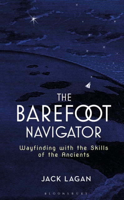 The Barefoot Navigator : Wayfinding with the Skills of the Ancients, Hardback Book