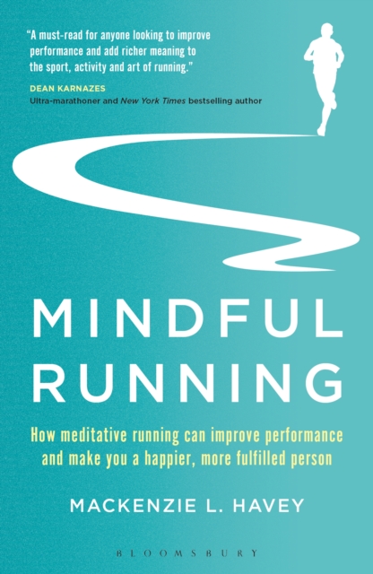 Mindful Running : How Meditative Running can Improve Performance and Make you a Happier, More Fulfilled Person, PDF eBook