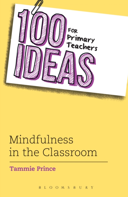 100 Ideas for Primary Teachers: Mindfulness in the Classroom : How to Develop Positive Mental Health Skills for All Children, PDF eBook