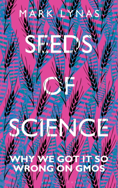 Seeds of Science : Why We Got It So Wrong On GMOs, Hardback Book
