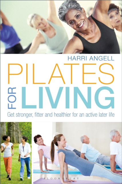 Pilates for Living : Get stronger, fitter and healthier for an active later life, PDF eBook