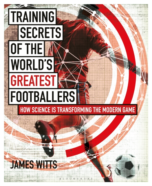 Training Secrets of the World's Greatest Footballers : How Science is Transforming the Modern Game, PDF eBook