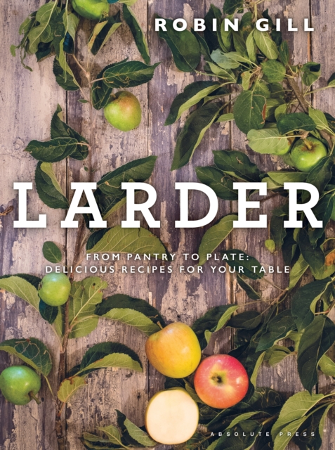 Larder : From pantry to plate - delicious recipes for your table, EPUB eBook