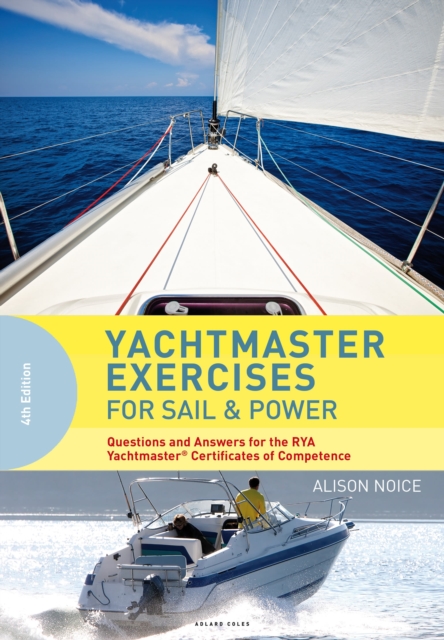 Yachtmaster Exercises for Sail and Power : Questions and Answers for the RYA Yachtmaster® Certificates of Competence, Paperback / softback Book