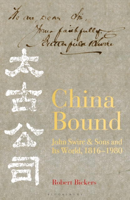 China Bound : John Swire & Sons and Its World, 1816 - 1980, Hardback Book