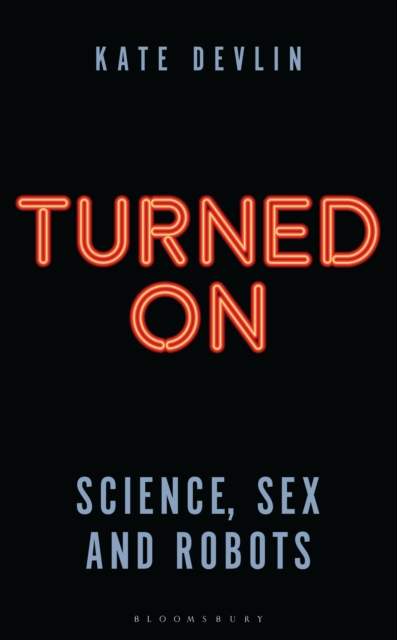 Turned On : Science, Sex and Robots, Hardback Book