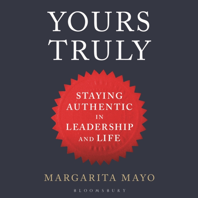 Yours Truly : Staying Authentic in Leadership and Life, Hardback Book