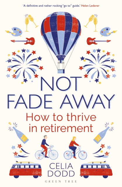 Not Fade Away : How to Thrive in Retirement, Paperback / softback Book