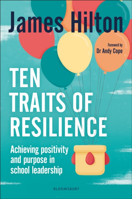 Ten Traits of Resilience : Achieving Positivity and Purpose in School Leadership, Paperback / softback Book