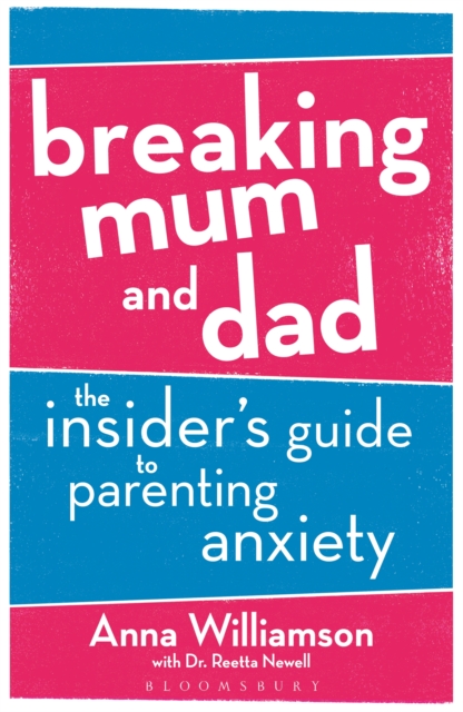 Breaking Mum and Dad : The Insider's Guide to Parenting Anxiety, PDF eBook