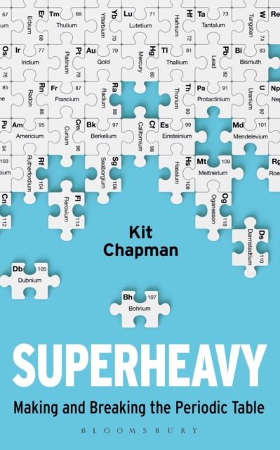 Superheavy : Making and Breaking the Periodic Table, Hardback Book