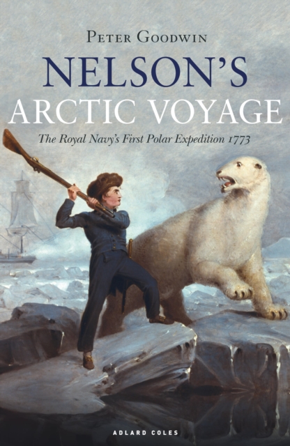 Nelson's Arctic Voyage : The Royal Navy’s first polar expedition 1773, Hardback Book