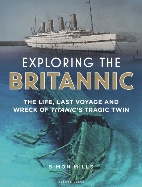 Exploring the Britannic : The life, last voyage and wreck of Titanic's tragic twin, EPUB eBook