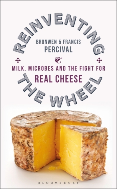 Reinventing the Wheel : Milk, Microbes and the Fight for Real Cheese, Paperback / softback Book