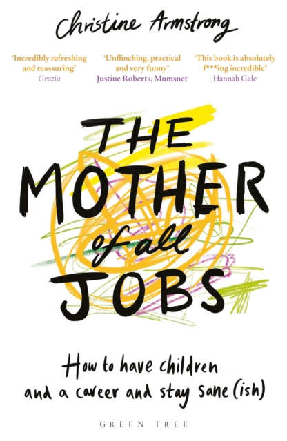 The Mother of All Jobs : How to Have Children and a Career and Stay Sane(ish), Paperback / softback Book