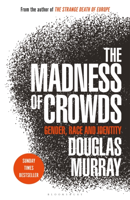 The Madness of Crowds : Gender, Race and Identity; THE SUNDAY TIMES BESTSELLER, Hardback Book