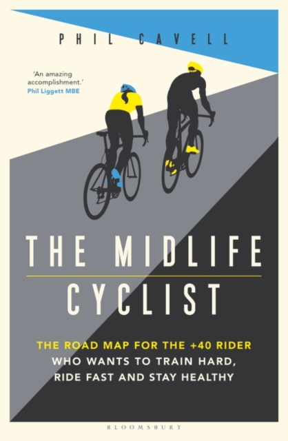 The Midlife Cyclist : The Road Map for the +40 Rider Who Wants to Train Hard, Ride Fast and Stay Healthy, PDF eBook