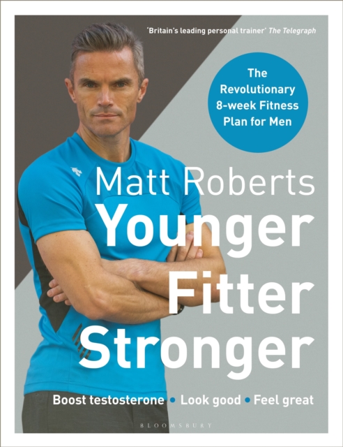 Matt Roberts' Younger, Fitter, Stronger : The Revolutionary 8-week Fitness Plan for Men, Paperback / softback Book
