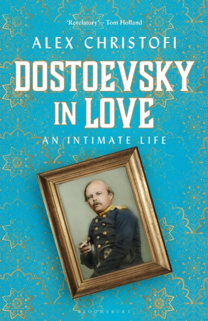 Dostoevsky in Love : An Intimate Life, Hardback Book