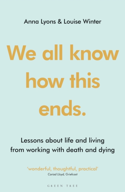 We all know how this ends : Lessons about life and living from working with death and dying, PDF eBook