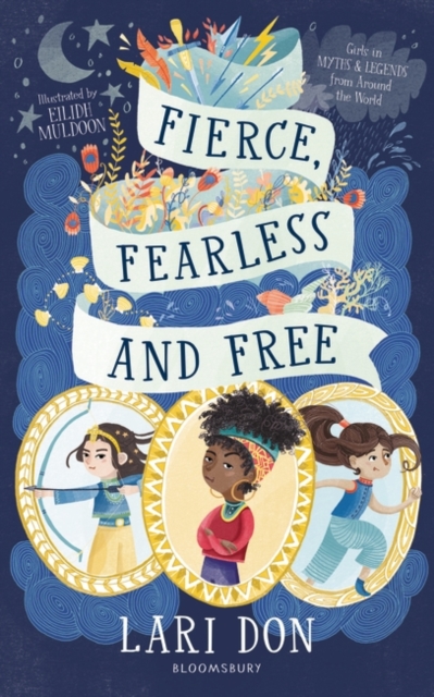 Fierce, Fearless and Free : Girls in myths and legends from around the world, PDF eBook
