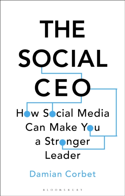 The Social CEO : How Social Media Can Make You A Stronger Leader, Hardback Book