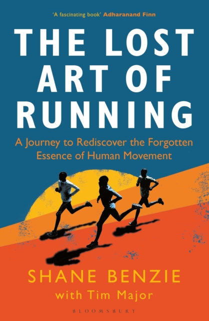 The Lost Art of Running : A Journey to Rediscover the Forgotten Essence of Human Movement, Paperback / softback Book