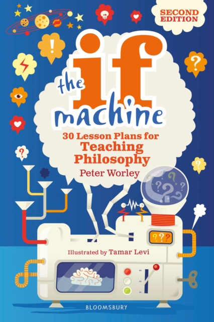 The If Machine, 2nd edition : 30 Lesson Plans for Teaching Philosophy, Paperback / softback Book