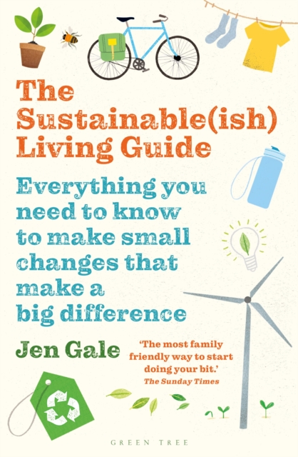 The Sustainable(ish) Living Guide : Everything You Need to Know to Make Small Changes That Make a Big Difference, Paperback / softback Book