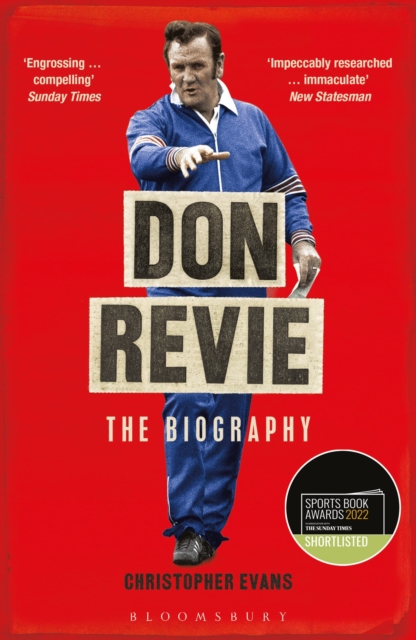 Don Revie : The Biography: Shortlisted for THE SUNDAY TIMES Sports Book Awards 2022, Paperback / softback Book