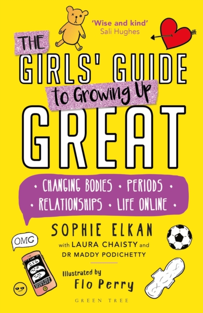 The Girls' Guide to Growing Up Great : Changing Bodies, Periods, Relationships, Life Online, Paperback / softback Book