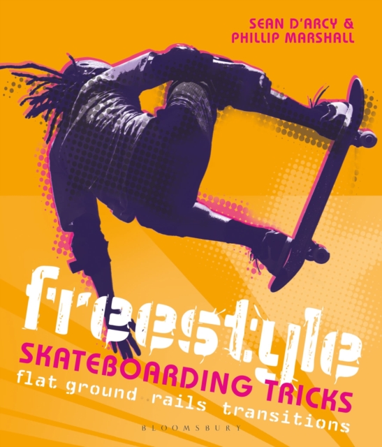 Freestyle Skateboarding Tricks : Flat ground, rails and transitions, Paperback / softback Book
