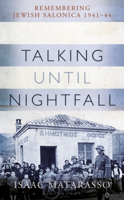 Talking Until Nightfall : Remembering Jewish Salonica, 1941 44, EPUB eBook