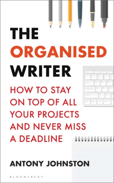 The Organised Writer : How to stay on top of all your projects and never miss a deadline, EPUB eBook