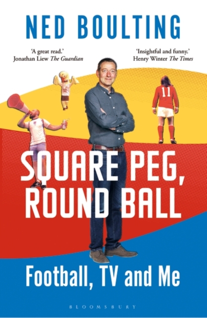 Square Peg, Round Ball : Football, TV and Me: Shortlisted for the Sunday Times Sports Book Awards 2023, Paperback / softback Book