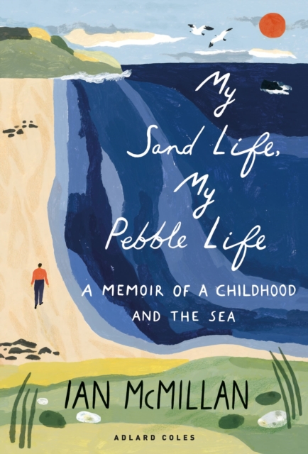 My Sand Life, My Pebble Life : A memoir of a childhood and the sea, Hardback Book