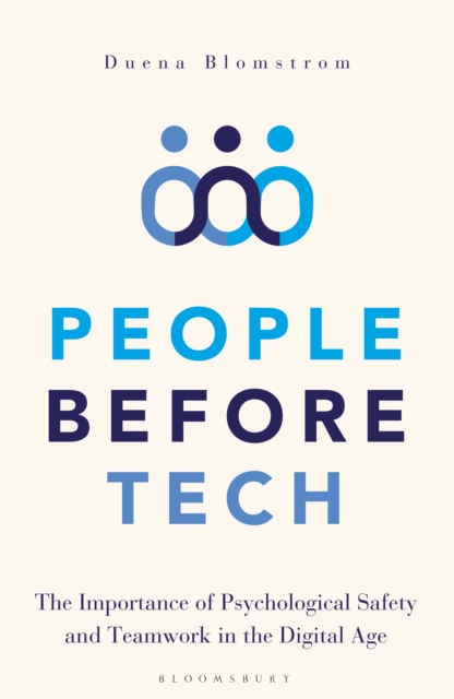 People Before Tech : The Importance of Psychological Safety and Teamwork in the Digital Age, Hardback Book