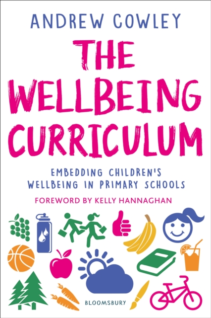 The Wellbeing Curriculum : Embedding children’s wellbeing in primary schools, Paperback / softback Book