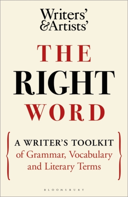 The Right Word : A Writer's Toolkit of Grammar, Vocabulary and Literary Terms, Paperback / softback Book