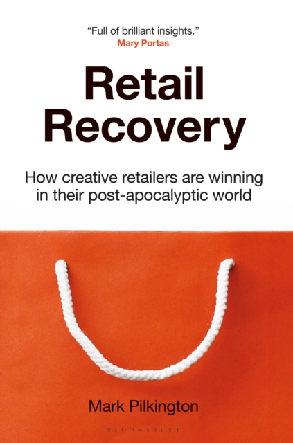 Retail Recovery : How Creative Retailers Are Winning in their Post-Apocalyptic World, Hardback Book