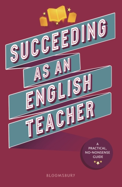 Succeeding as an English Teacher : The ultimate guide to teaching secondary English, Paperback / softback Book