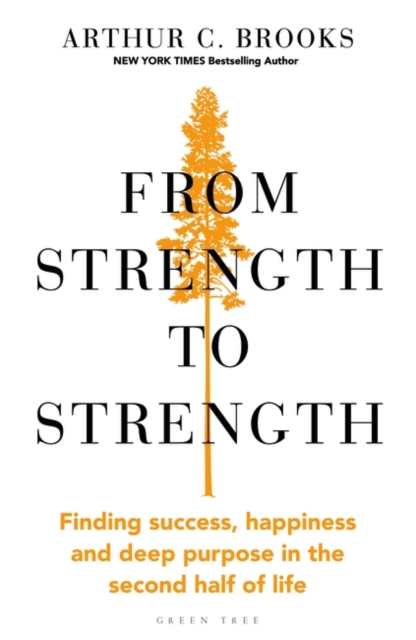 From Strength to Strength : Finding Success, Happiness and Deep Purpose in the Second Half of Life, Paperback Book