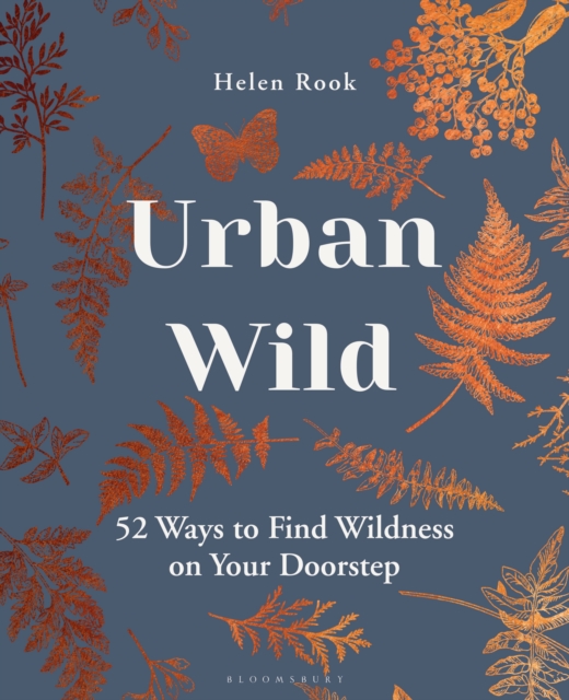 Urban Wild : 52 Ways to Find Wildness on Your Doorstep, Hardback Book