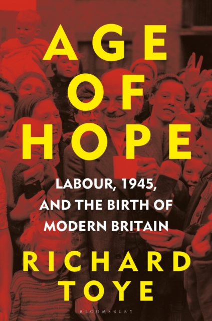 Age of Hope : Labour, 1945, and the Birth of Modern Britain, EPUB eBook